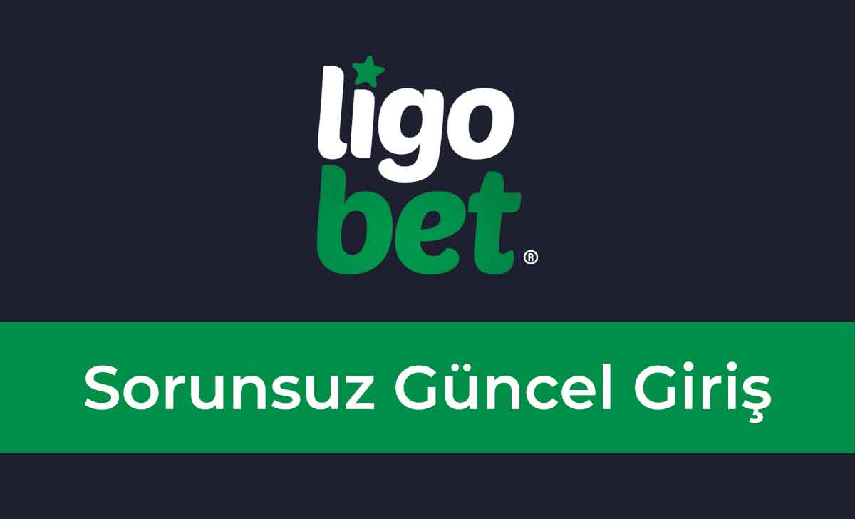 Ligobet Sorunsuz Güncel Giriş