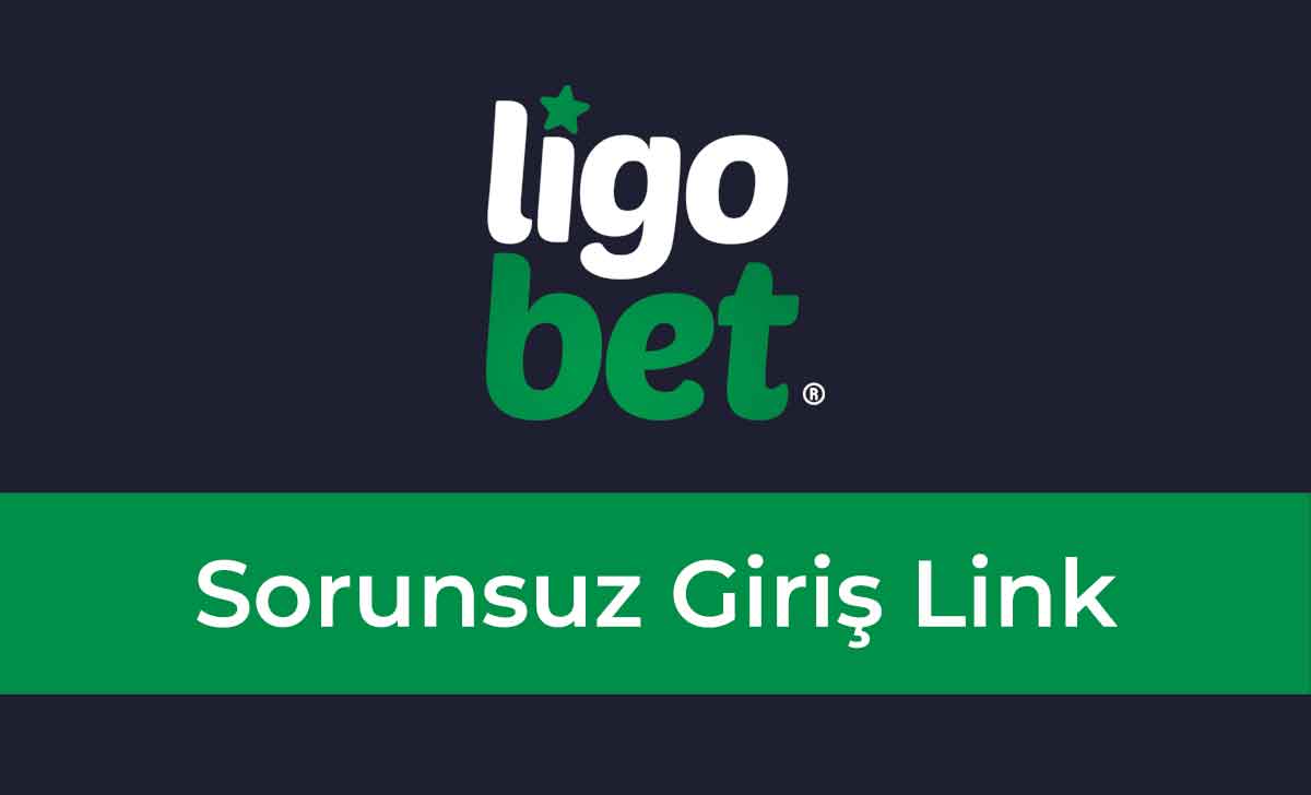 Ligobet Sorunsuz Giriş Link